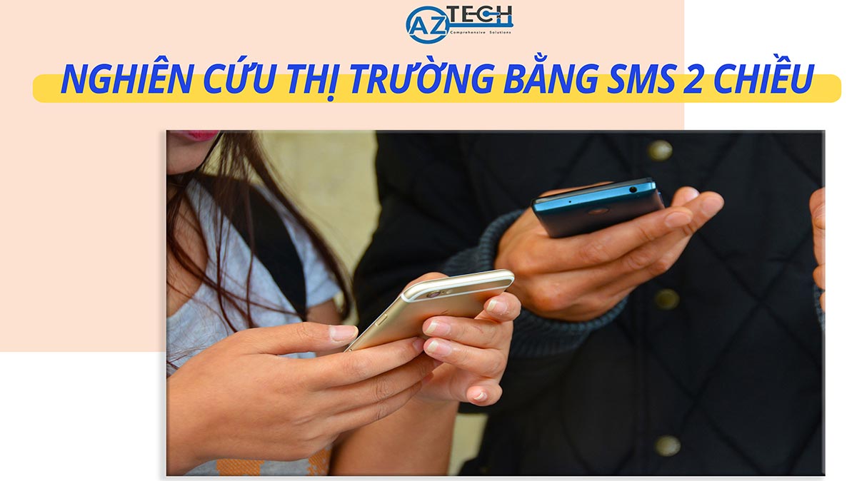 Triển khai nghiên cứu thị trường bằng sms 2 chiều vô cùng hiệu quả