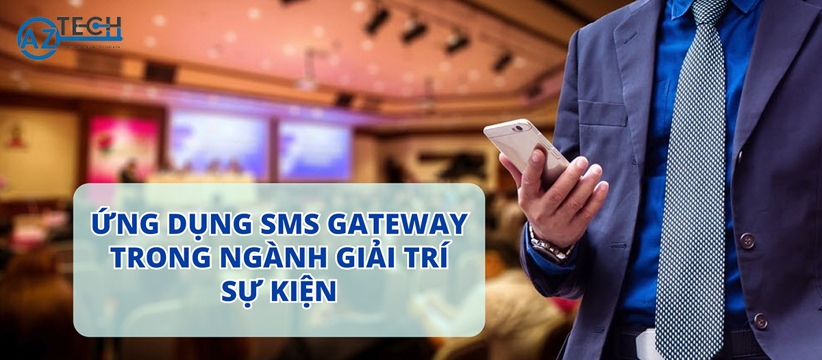 Ứng dụng hiệu quả tin nhắn SMS Gateway cho ngành Giải Trí Sự Kiện